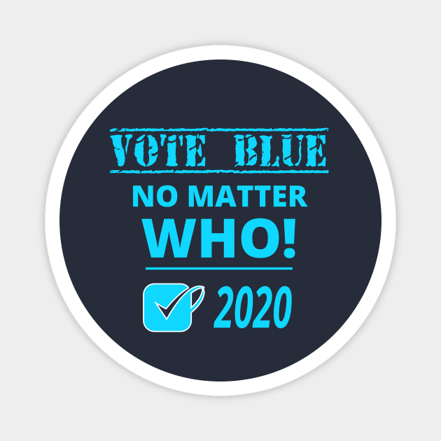 VOTE BLUE NO MATTER WHO 2020 with Blue Vote Checkmark Magnet by eezeeteez